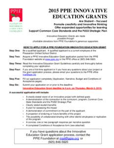 2015 PPIE INNOVATIVE EDUCATION GRANTS Are Student – Focused Promote creativity and innovative thinking Offer expanded opportunities for learning Support Common Core Standards and the PUSD Strategic Plan