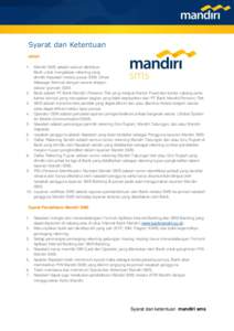 Syarat dan Ketentuan Istilah 1. Mandiri SMS adalah saluran distribusi Bank untuk mengakses rekening yang dimiliki Nasabah melalui pesan SMS (Short Message Service) dengan sarana telepon