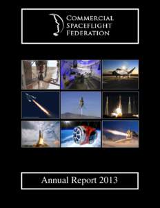 Annual Report 2013  Message from the President CSF Members, Last year the commercial space industry captured the attention of national media outlets and decision-makers in Washington. This year, test and service flights