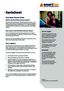 factsheet First Home Owners Grant What is the First Home Owners Grant ? The First Home Owner Grant (FHOG) was introduced on 1 July 2000 to offset some of the impacts of the GST, and is designed to assist people buying th