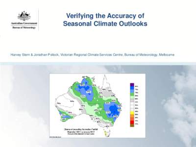 Verifying the Accuracy of Seasonal Climate Outlooks Harvey Stern & Jonathan Pollock, Victorian Regional Climate Services Centre, Bureau of Meteorology, Melbourne  2