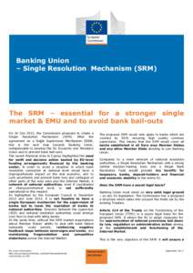 Banking Union – Single Resolution Mechanism (SRM) The SRM – essential for a stronger single market & EMU and to avoid bank bail-outs As