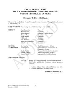 LAC LA BICHE COUNTY POLICY AND PRIORITIES COMMITTEE MEETING COUNTY CENTRE, LAC LA BICHE December 3, 2013 – 10:00 a.m. Minutes of the Lac La Biche County Policy and Priorities Committee Meeting held on December 3, 2013 