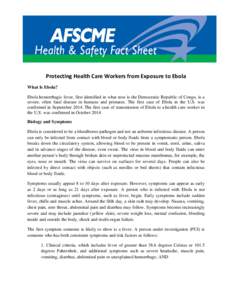 Protecting Health Care Workers from Exposure to Ebola What Is Ebola? Ebola hemorrhagic fever, first identified in what now is the Democratic Republic of Congo, is a severe, often fatal disease in humans and primates. The