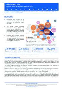 South Sudan Crisis  Situation Report No. 49 (as of 14 August[removed]This report is produced by OCHA South Sudan in collaboration with humanitarian partners. It covers the period from 7-14 August. The next report will be i