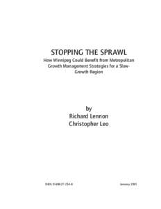 STOPPING THE SPRAWL How Winnipeg Could Benefit from Metropolitan Growth Management Strategies for a SlowGrowth Region by Richard Lennon