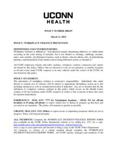 POLICY NUMBER[removed]March 11, 2014 POLICY: WORKPLACE VIOLENCE PREVENTION DEFINITIONS AND COVERED PARTIES: Workplace Violence is defined as: “Any physical assault, threatening behavior, or verbal abuse occurring in th