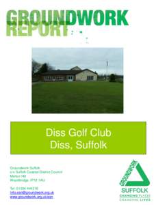 Diss Golf Club Diss, Suffolk Groundwork Suffolk c/o Suffolk Coastal District Council Melton Hill Woodbridge, IP12 1AU
