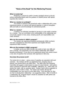 “Rules of the Road” for the Mentoring Process What is mentoring? Mentoring is a process by which a mentee (protégé) strives to set and achieve professional goals under the guidance of another person with special ex