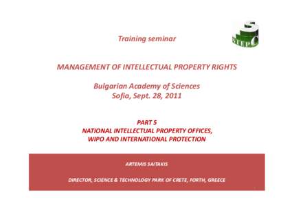 Training seminar MANAGEMENT OF INTELLECTUAL PROPERTY RIGHTS Bulgarian Academy of Sciences Sofia, Sept. 28, 2011 PART 5 NATIONAL INTELLECTUAL PROPERTY OFFICES,