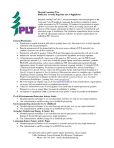 Project Learning Tree Policy for Activity Reprints and Adaptations Project Learning Tree® (PLT), the environmental education program of the American Forest Foundation, maintains the exclusive authority to grant reprint 