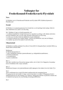 Vedtægter for Frederikssund-Frederiksværk-Flyveklub Navn §1 Klubbens navn er Frederikssund-Frederiksværk-Flyveklub (FFF). Klubbens hjemsted er Frederikssund.