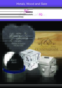 Metals, Wood and Slate  Metals, Wood & Slate •	A great range of engraved and 	 laser cut gifts. •	All personalised with a chosen name