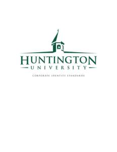 c or p or at e i d e n t i t y s ta n d a r d s  COR P OR ATE IDE NTIT Y S TA N DA RDS The purpose of this Corporate Identity Standards guide is to describe the ways Huntington University uses its corporate logo and col