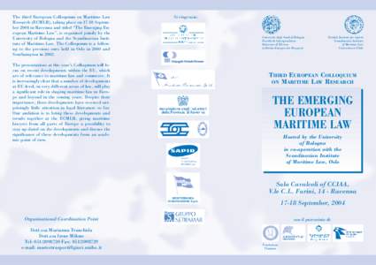 The third European Colloquium on Maritime Law Research (ECMLR), taking place onSeptember 2004 in Ravenna and titled “The Emerging European Maritime Law”, is organized jointly by the University of Bologna and t
