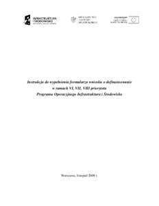 Instrukcja do wypełnienia formularza wniosku o dofinansowanie w ramach VI, VII, VIII priorytetu Programu Operacyjnego Infrastruktura i Środowisko Warszawa, listopad 2009 r.