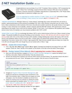 Z-NET Installation Guide (rev 1.2) Congratulations on your purchase of our Z-NET IP-enabled Z-Wave interface. Z-NET incorporates the latest “Z-Wave Plus” technology, supports Network Wide Inclusion (NWI) and it may b