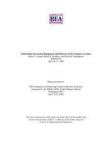 Information Processing Equipment and Software in the National Accounts Bruce T. Grimm, Brent R. Moulton, and David B. Wasshausen WP2002-02 April 26-27, 2002  Paper presented at: