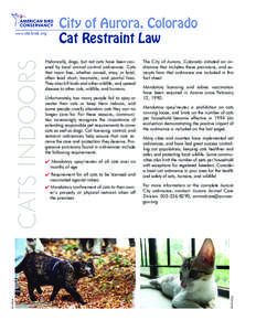 Historically, dogs, but not cats have been covered by local animal control ordinances. Cats that roam free, whether owned, stray, or feral, often lead short, traumatic, and painful lives. They also kill birds and other w