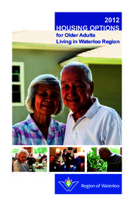 2012 HOusing OptiOns for Older Adults Living in Waterloo Region  This booklet was produced by the the Regional Municipality of