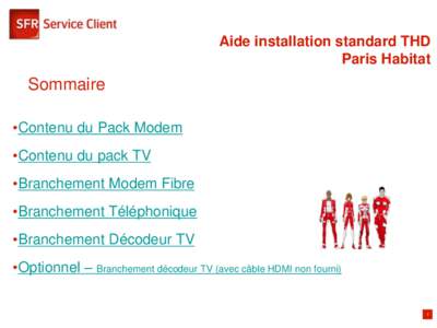 Aide installation standard THD Paris Habitat Sommaire •Contenu du Pack Modem •Contenu du pack TV