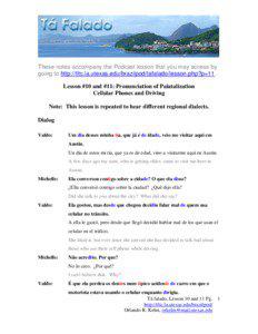 These notes accompany the Podcast lesson that you may access by going to http://tltc.la.utexas.edu/brazilpod/tafalado/lesson.php?p=11. Lesson #10 and #11: Pronunciation of Palatalization