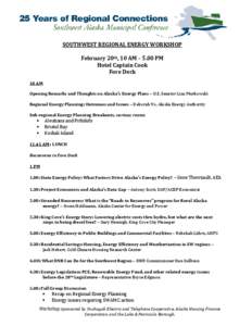 SOUTHWEST REGIONAL ENERGY WORKSHOP February 20th, 10 AM – 5.00 PM Hotel Captain Cook Fore Deck 10 AM Opening Remarks and Thoughts on Alaska’s Energy Plans – U.S. Senator Lisa Murkowski