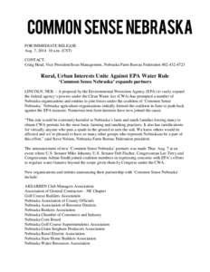 FOR IMMEDIATE RELEASE Aug. 7, [removed]a.m. (CST) CONTACT: Craig Head, Vice President/Issue Management, Nebraska Farm Bureau Federation[removed]Rural, Urban Interests Unite Against EPA Water Rule
