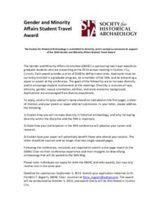 Gender and Minority Affairs Student Travel Award The Society for Historical Archaeology is committed to diversity, and is excited to announce its support of the 2014 Gender and Minority Affairs Student Travel Award