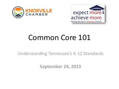 Common Core 101 Understanding Tennessee’s K-12 Standards September 24, 2013 The Problem • Only 1 out of 5 students are ready for college