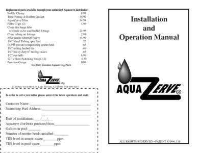 Replacement parts available through your authorized Aquazerve distributor: Saddle Clamp				 Tube Fitting & Rubber Gasket AquaZerve Filter						 34.99