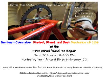 Northern Colorado’s Fastest, Finest, and Best Mechanics of 2014 at the First Annual “Race” To Repair Sept. 28th from 12-3:00 PM Hosted by Turn Around Bikes in Greeley, CO Teams of 3 mechanics enter for $30 and race