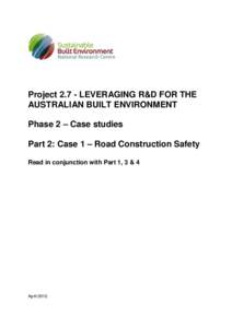 ProjectLEVERAGING R&D FOR THE AUSTRALIAN BUILT ENVIRONMENT Phase 2 – Case studies Part 2: Case 1 – Road Construction Safety Read in conjunction with Part 1, 3 & 4