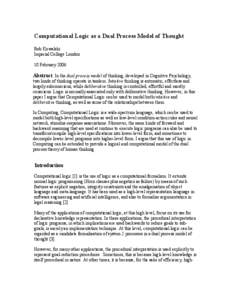 Computational Logic as a Dual Process Model of Thought Bob Kowalski Imperial College London 10 February[removed]Abstract In the dual process model of thinking, developed in Cognitive Psychology,