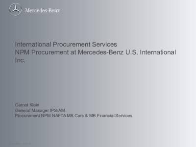 International Procurement Services NPM Procurement at Mercedes-Benz U.S. International Inc. Gernot Klein General Manager IPS/AM