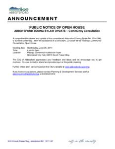 ANNOUNCEMENT PUBLIC NOTICE OF OPEN HOUSE ABBOTSFORD ZONING BYLAW UPDATE – Community Consultation A comprehensive review and update of the consolidated Abbotsford Zoning Bylaw No[removed], is currently underway. With t