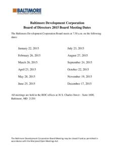 Baltimore Development Corporation Board of Directors 2015 Board Meeting Dates The Baltimore Development Corporation Board meets at 7:30 a.m. on the following dates:  January 22, 2015