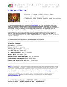 RYAN TRECARTIN Saturday, February 24, 2007, 11 am - 6 pm Electronic Arts Intermix (EAI), New York 535 West 22nd Street, 5th Floor (between 10th & 11th Avenues) Please join us for drinks frompm.