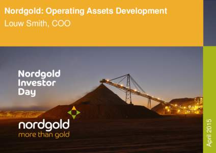 Nordgold: Operating Assets Development  April 2015 Louw Smith, COO