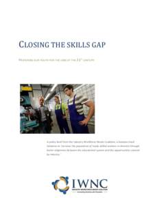 CLOSING THE SKILLS GAP PREPARING OUR YOUTH FOR THE JOBS OF THE 21ST CENTURY A policy brief from the Industry Workforce Needs Coalition, a business-lead initiative to ‘increase the population of ready skilled workers in