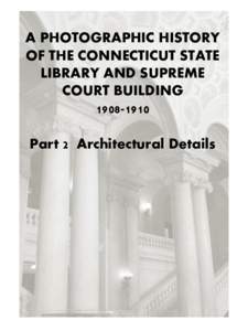 A PHOTOGRAPHIC HISTORY OF THE CONNECTICUT STATE LIBRARY AND SUPREME COURT BUILDINGPart 2 Architectural Details