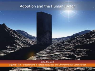 Adoption and the Human Factor  John Munsell Virginia Tech – Department of Forest Resources and Environmental Conservation  Adoption and the Human Factor