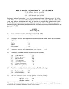 ANNUAL REPORT OF THE PUBLIC ACCESS COUNSELOR To the Indiana General Assembly July 1, 2005 through June 30, 2006 Pursuant to Indiana Code section[removed], this is the annual report of the activities of the Office of the