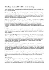 Octoshape Exceeds 100 Million Users Globally Strong customer growth, opening new markets and telecom partnerships double Octoshape’s user base in just twelve months. Phoenix – January 07, 2014 – Octoshape, an indus