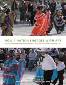 how a nation engages with art highlights from the 2012 survey of public participation in the arts national endowment for the arts  how a nation engages with art