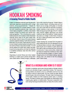 Hookah Smoking A Growing Threat to Public Health Hookah (or waterpipe) smoking is gaining popularity nationwide, especially among urban youth, college students, and young professionals.1, 2 Despite the