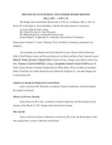 MINUTES OF STATE BUDGET AND CONTROL BOARD MEETING May 2, [removed]:30 A. M. The Budget and Control Board (Board) met at 9:30 a.m. on Monday, May 2, 2011, in Room 252 in the Edgar A. Brown Building, with the following mem