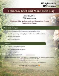 Tobacco, Beef and More Field Day June 27, 2013 7:30 a.m.–noon Highland Rim AgResearch and Education Center Springfield, Tenn.