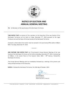 NOTICE OF ELECTION AND ANNUAL GENERAL MEETING TO: All Members of the Law Society of the Northwest Territories TAKE NOTICE THAT an election of the members to the Executive of the Law Society of the Northwest Territories w