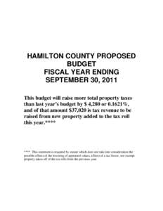 HAMILTON COUNTY PROPOSED BUDGET FISCAL YEAR ENDING SEPTEMBER 30, 2011 This budget will raise more total property taxes than last year’s budget by $ 4,280 or%,